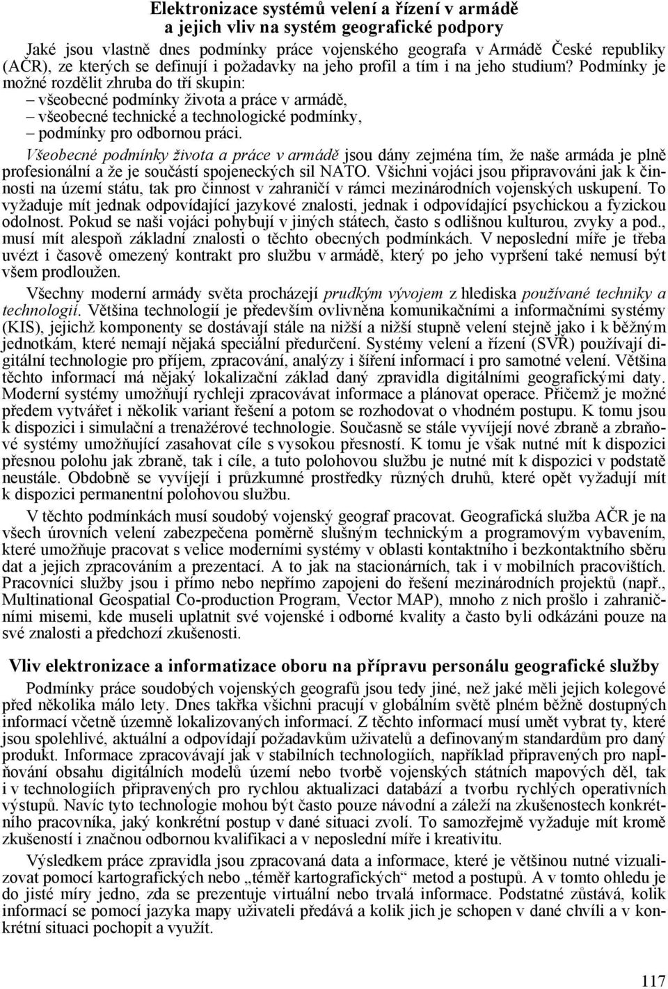 Podmínky je možné rozdělit zhruba do tří skupin: všeobecné podmínky života a práce v armádě, všeobecné technické a technologické podmínky, podmínky pro odbornou práci.