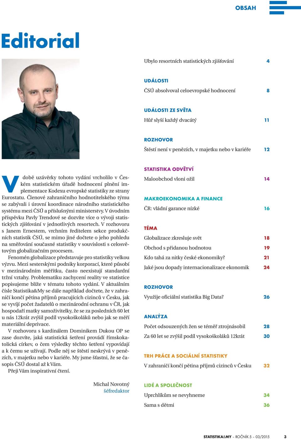 Členové zahraničního hodnotitelského týmu se zabývali i úrovní koordinace národního statistického systému mezi ČSÚ a příslušnými ministerstvy.