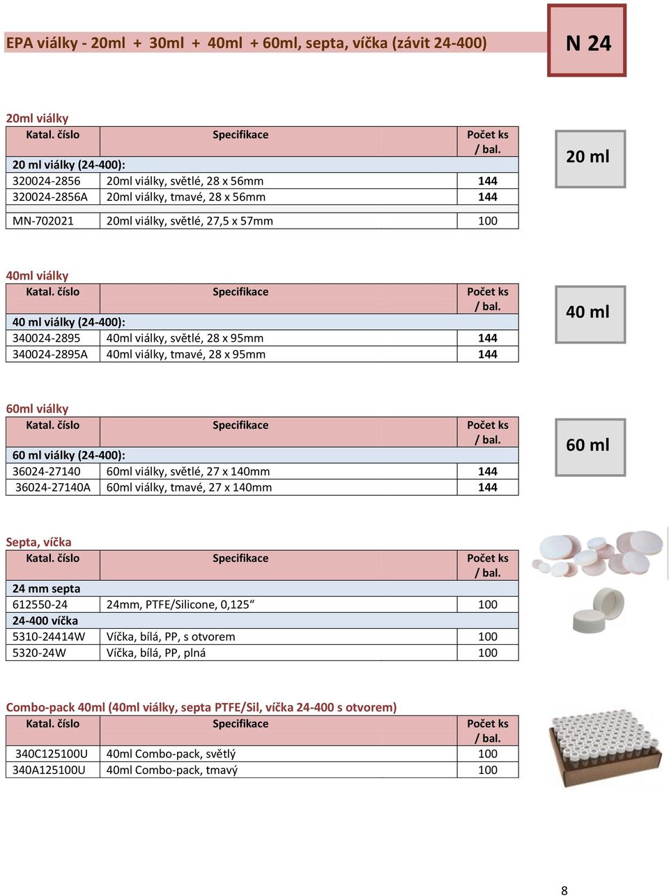 viálky 60 ml viálky (24-400): 36024-27140 60ml viálky, světlé, 27 x 140mm 144 36024-27140A 60ml viálky, tmavé, 27 x 140mm 144 60 ml Septa, víčka 24 mm septa 612550-24 24mm, PTFE/Silicone, 0,125 100