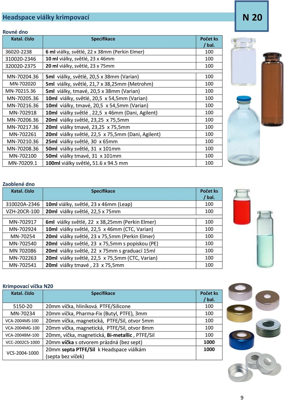 36 10ml viálky, světlé, 20,5 x 54,5mm (Varian) 100 MN-70216.36 10ml viálky, tmavé, 20,5 x 54,5mm (Varian) 100 MN-702918 10ml viálky světlé, 22,5 x 46mm (Dani, Agilent) 100 MN-70206.