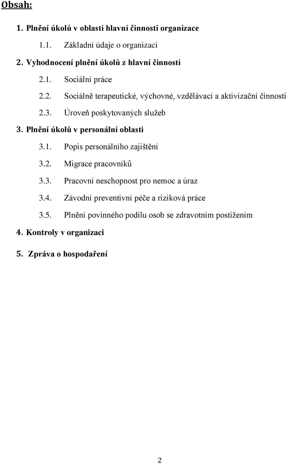 Úroveň poskytovaných služeb 3. Plnění úkolů v personální oblasti 3.1. Popis personálního zajištění 3.2. Migrace pracovníků 3.3. Pracovní neschopnost pro nemoc a úraz 3.