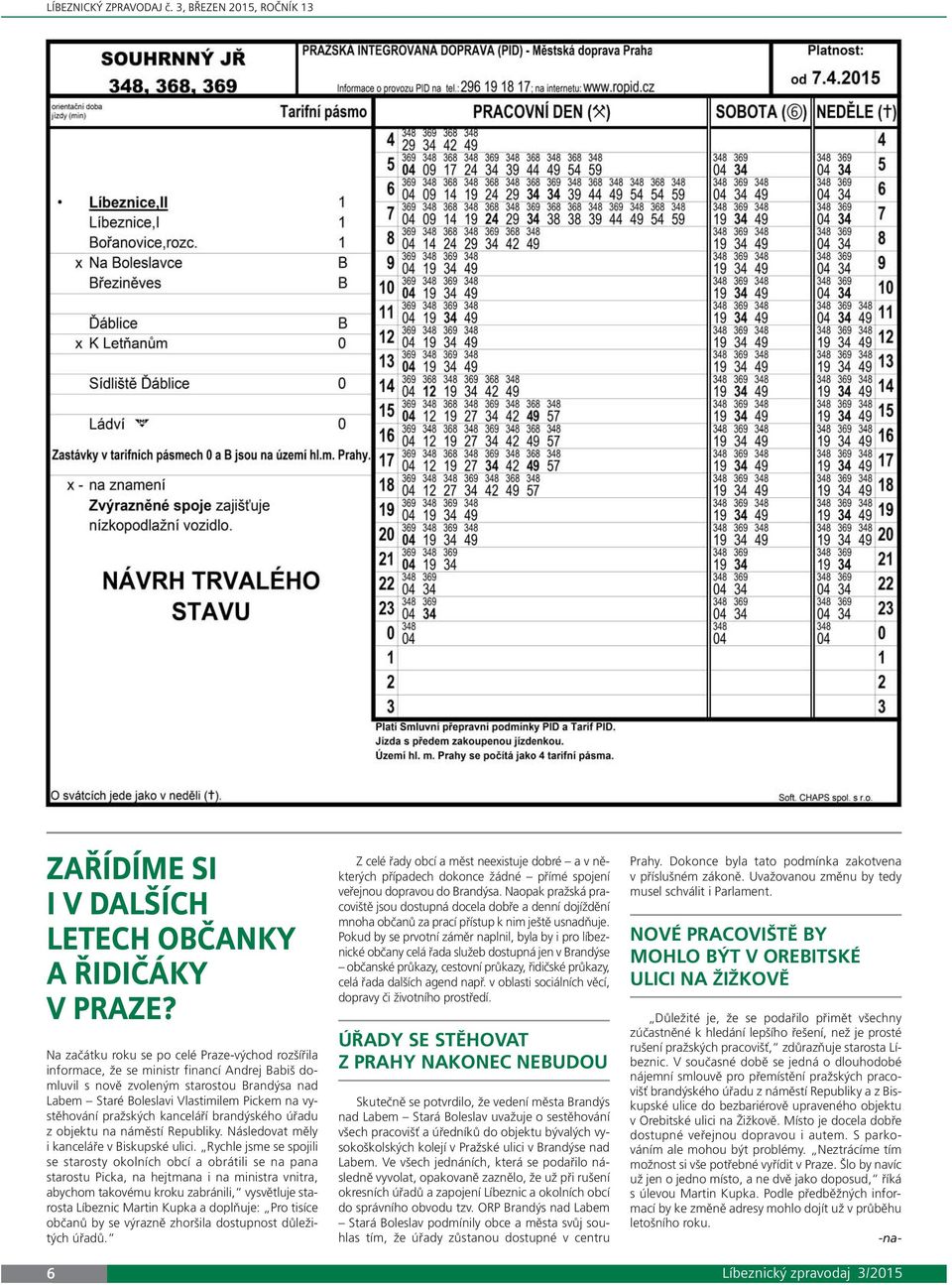 pražských kanceláří brandýského úřadu z objektu na náměstí Republiky. Následovat měly i kanceláře v Biskupské ulici.