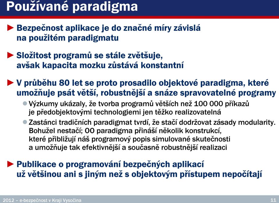 jen těžko realizovatelná Zastánci tradičních paradigmat tvrdí, že stačí dodržovat zásady modularity.