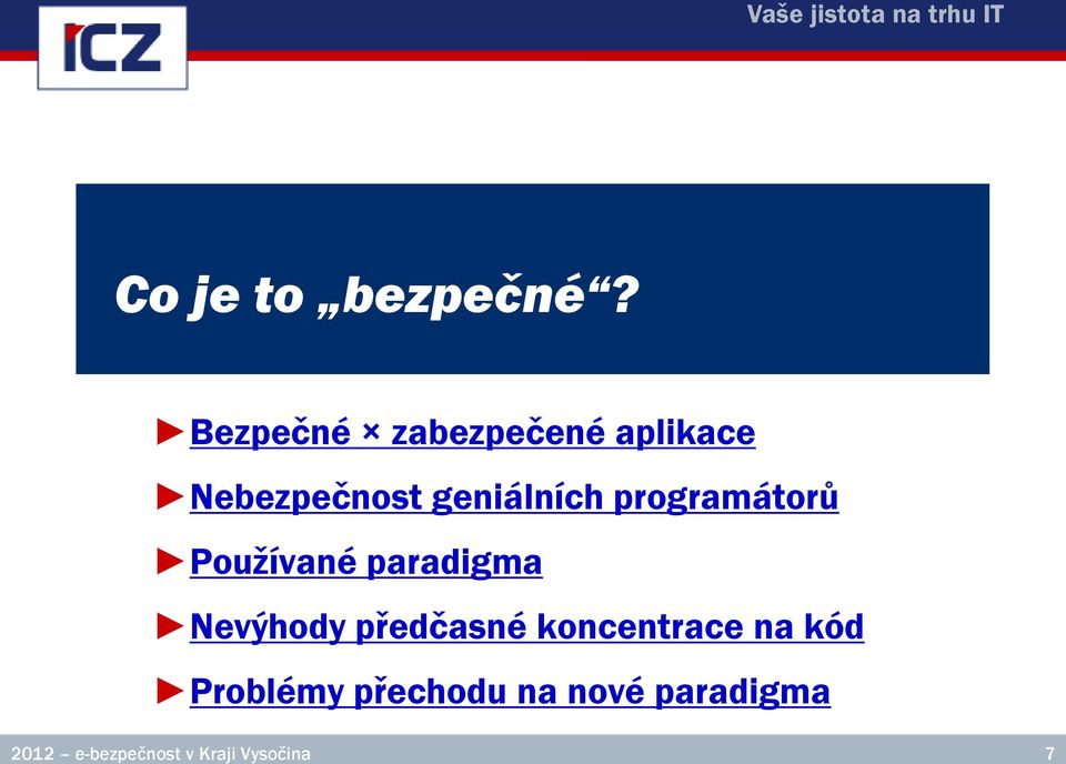 programátorů Používané paradigma Nevýhody předčasné