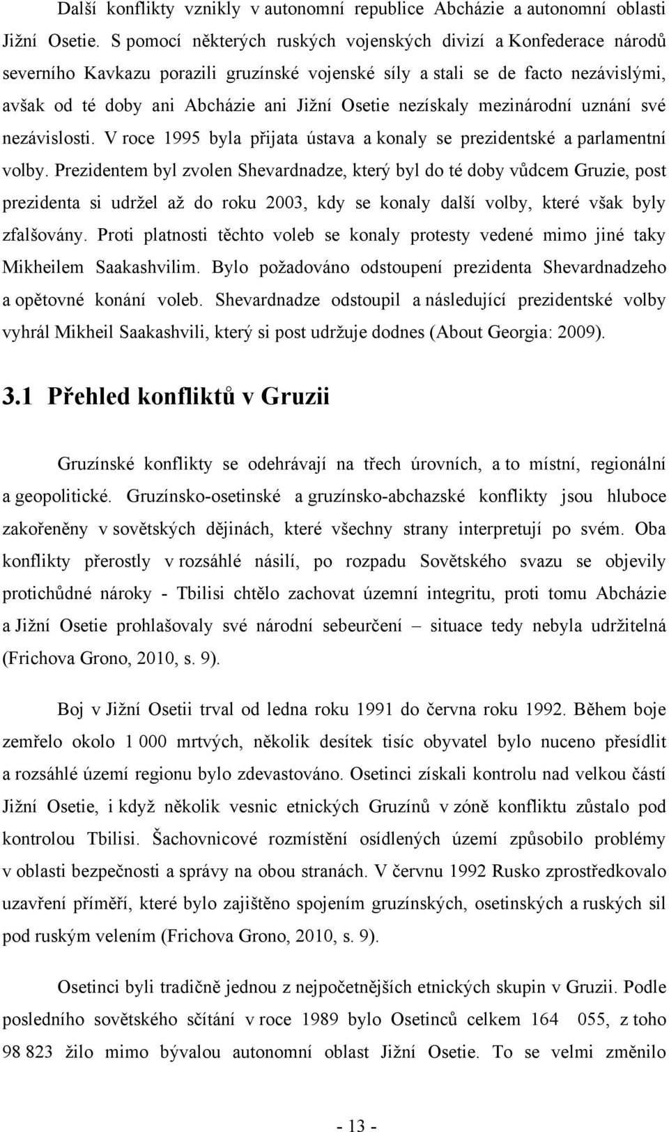 nezískaly mezinárodní uznání své nezávislosti. V roce 1995 byla přijata ústava a konaly se prezidentské a parlamentní volby.