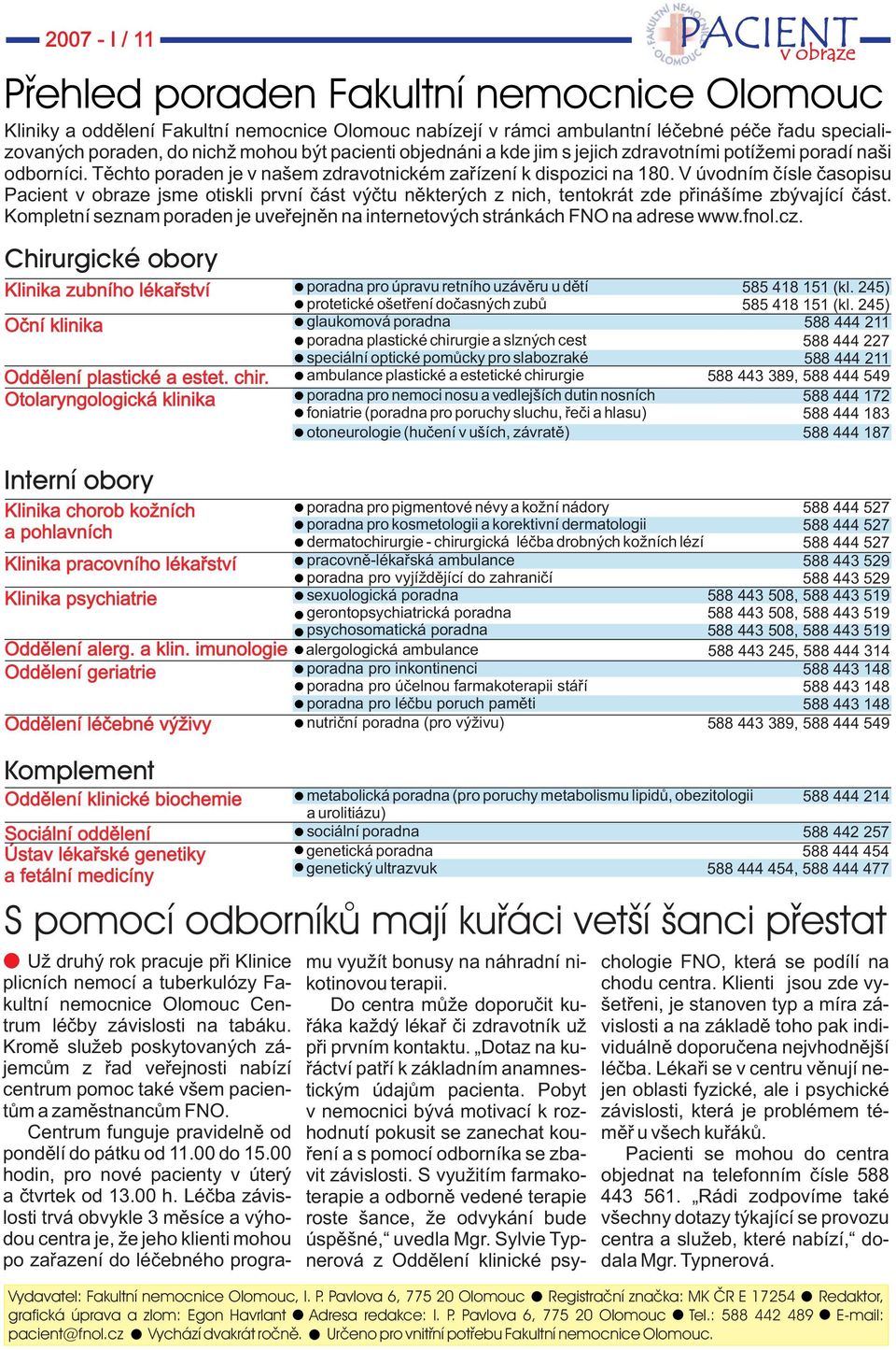 V úvodním čísle časopisu Pacient v obraze jsme otiskli první část výčtu některých z nich, tentokrát zde přinášíme zbývající část.