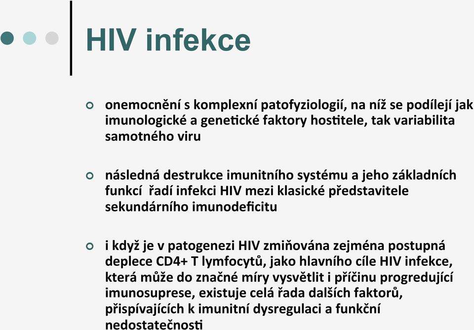 když je v patogenezi HIV zmiňována zejména postupná deplece CD4+ T lymfocytů, jako hlavního cíle HIV infekce, která může do značné míry