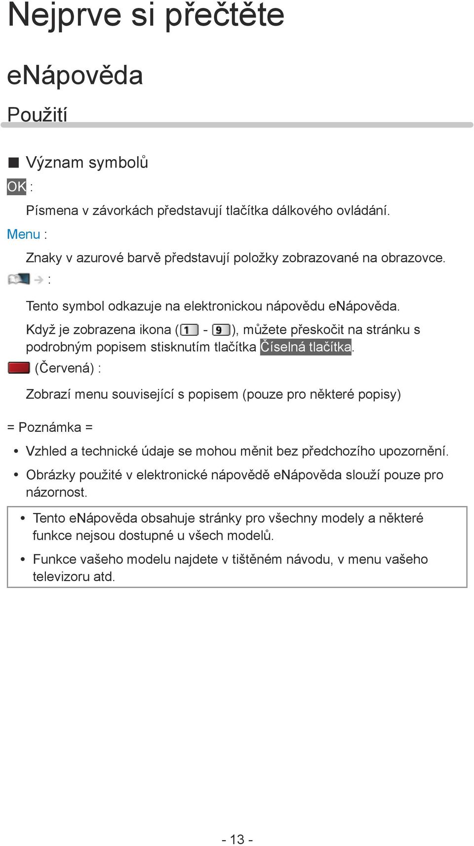 (Červená) : Zobrazí menu související s popisem (pouze pro některé popisy) = Poznámka = Vzhled a technické údaje se mohou měnit bez předchozího upozornění.