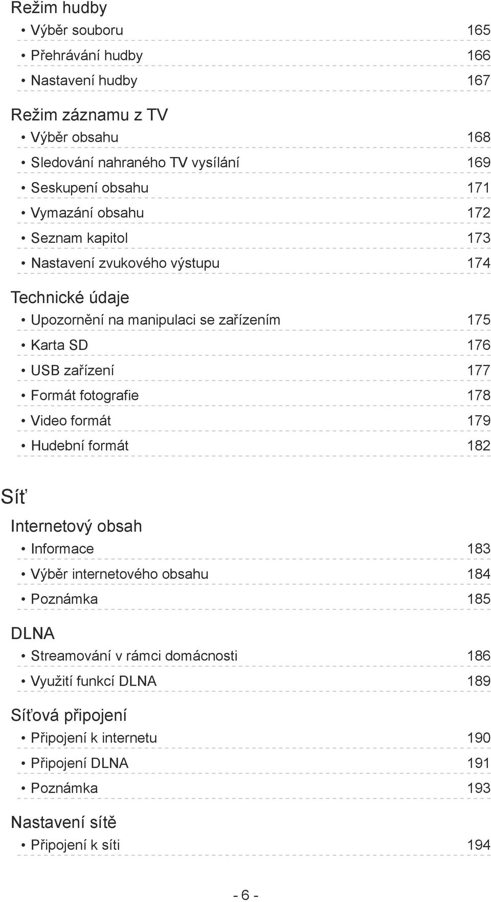 177 Formát fotografie 178 Video formát 179 Hudební formát 182 Síť Internetový obsah Informace 183 Výběr internetového obsahu 184 Poznámka 185 DLNA Streamování