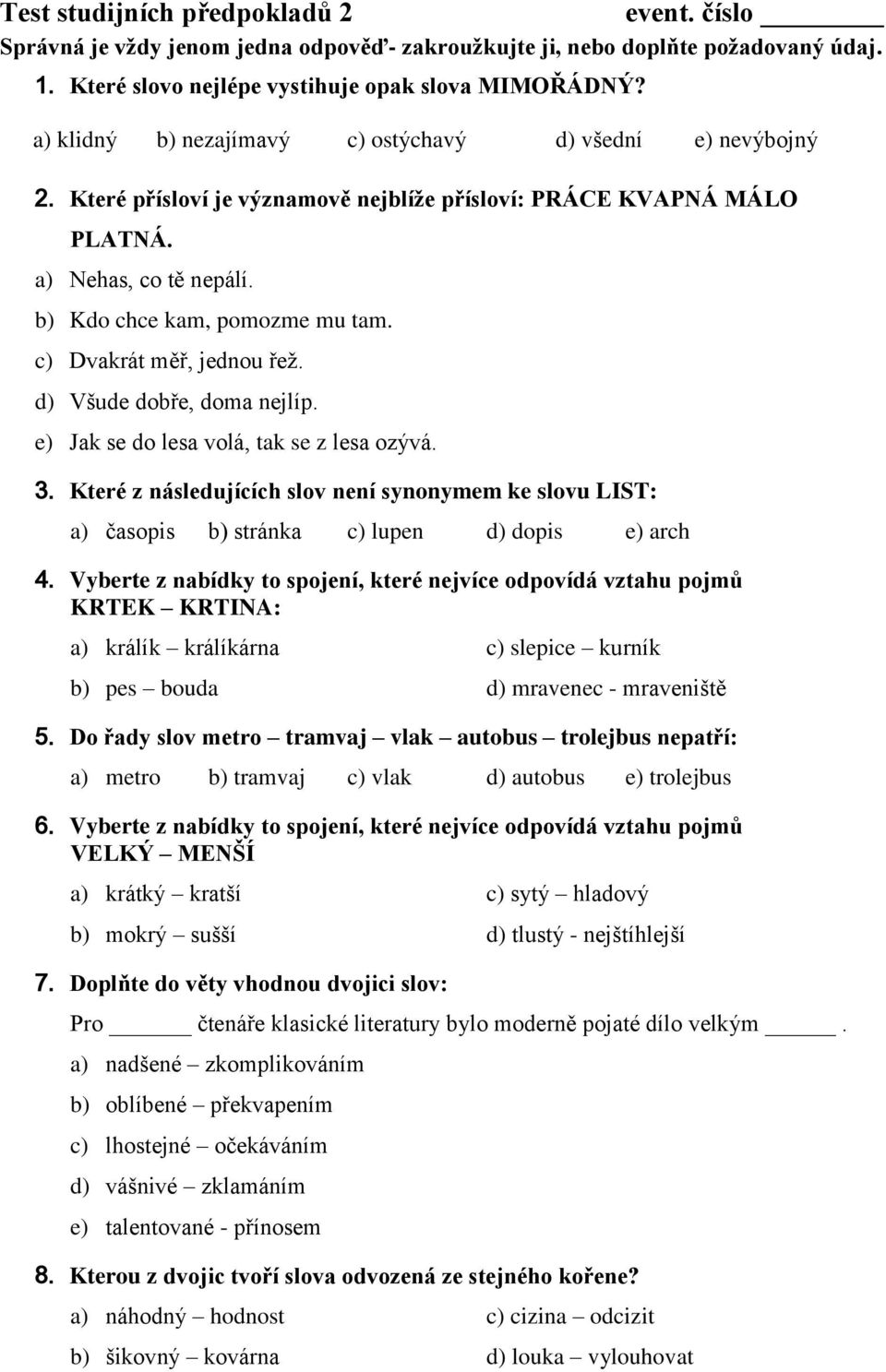 c) Dvakrát měř, jednou řeţ. d) Všude dobře, doma nejlíp. e) Jak se do lesa volá, tak se z lesa ozývá. 3.