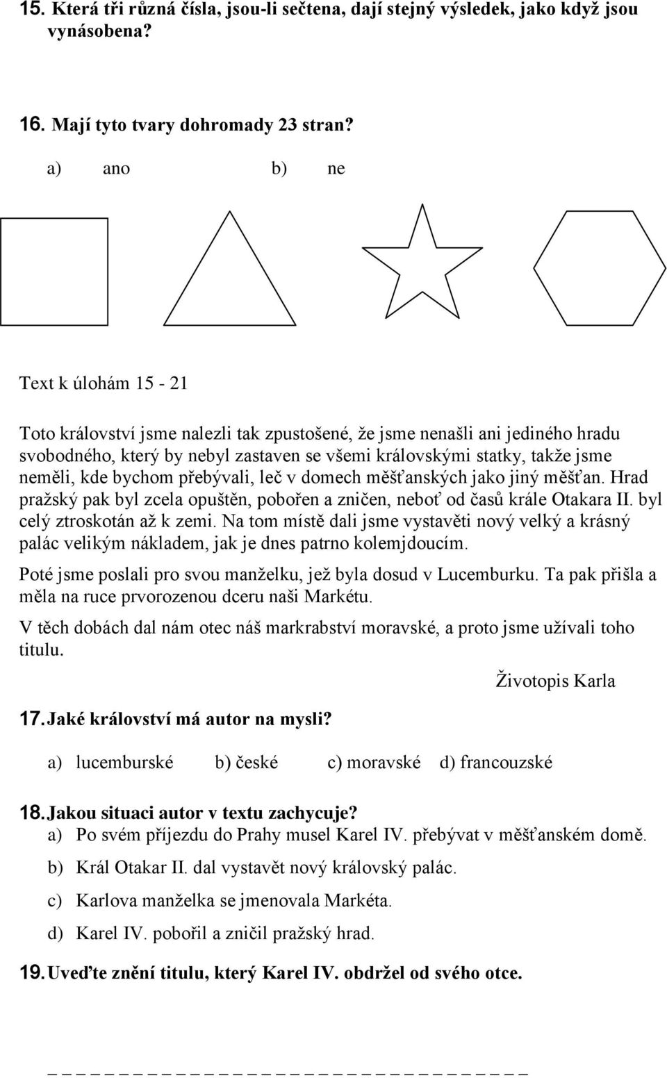 kde bychom přebývali, leč v domech měšťanských jako jiný měšťan. Hrad praţský pak byl zcela opuštěn, pobořen a zničen, neboť od časů krále Otakara II. byl celý ztroskotán aţ k zemi.