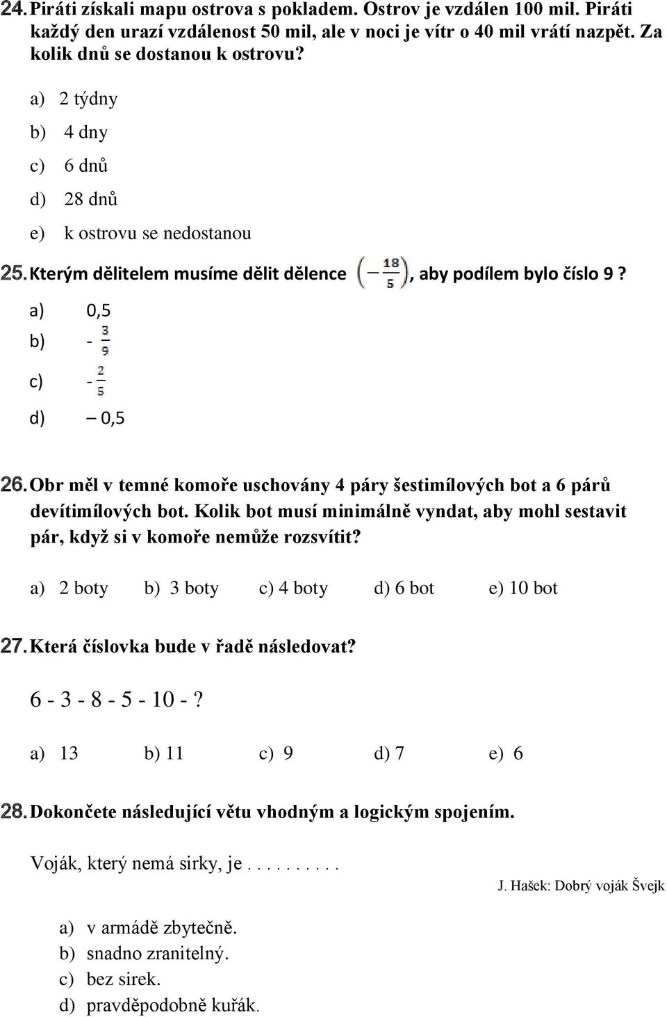 Obr měl v temné komoře uschovány 4 páry šestimílových bot a 6 párů devítimílových bot. Kolik bot musí minimálně vyndat, aby mohl sestavit pár, když si v komoře nemůže rozsvítit?