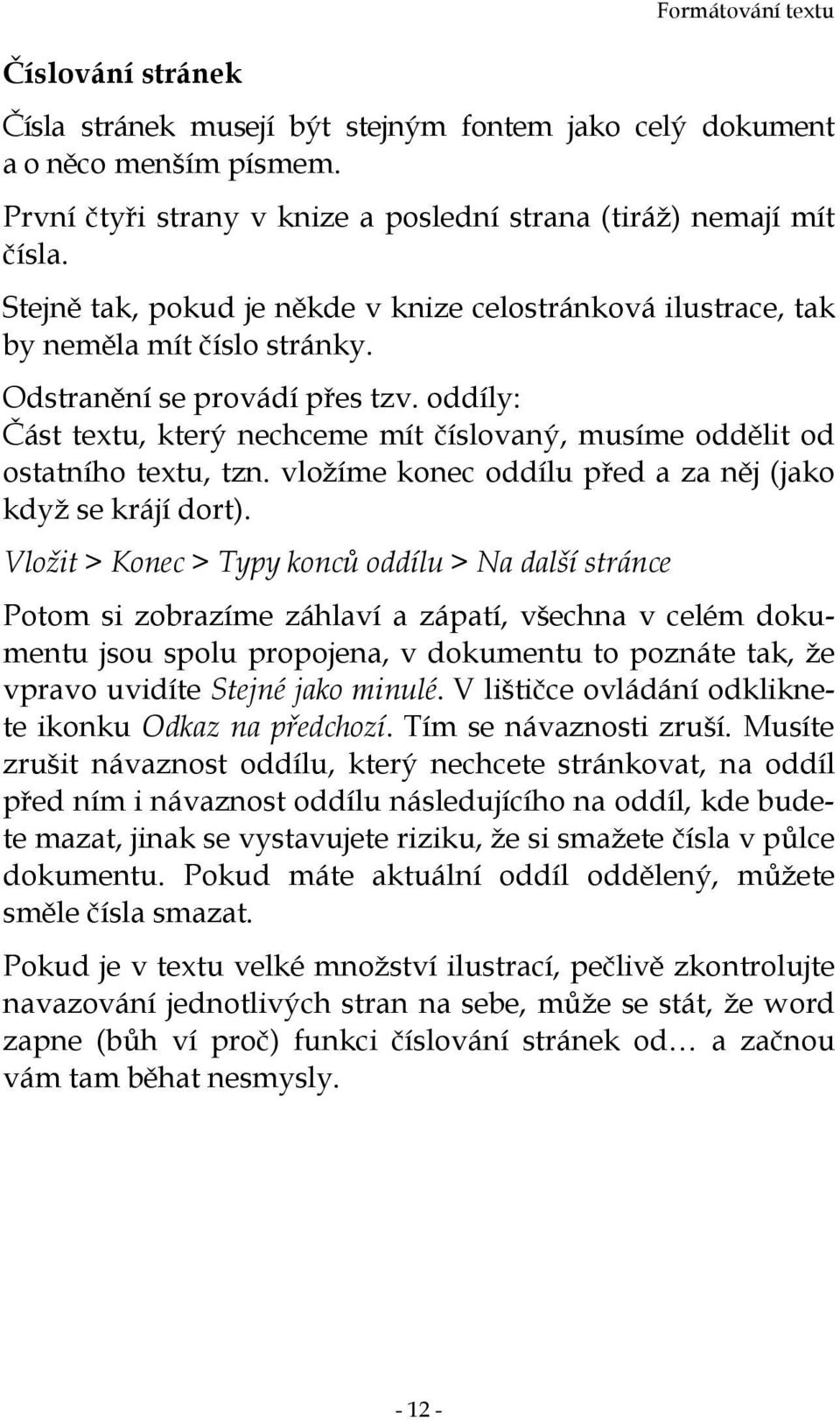 oddíly: Část textu, který nechceme mít číslovaný, musíme oddělit od ostatního textu, tzn. vložíme konec oddílu před a za něj (jako když se krájí dort).