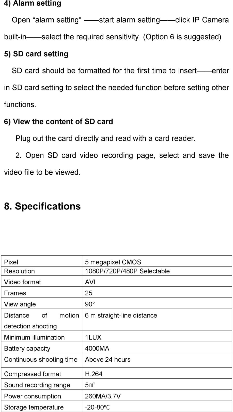 6) View the content of SD card Plug out the card directly and read with a card reader. 2. Open SD card video recording page, select and save the video file to be viewed. 8.