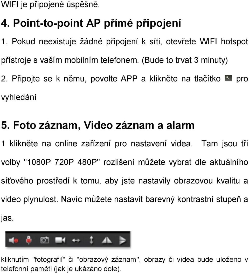 Foto záznam, Video záznam a alarm 1 klikněte na online zařízení pro nastavení videa.