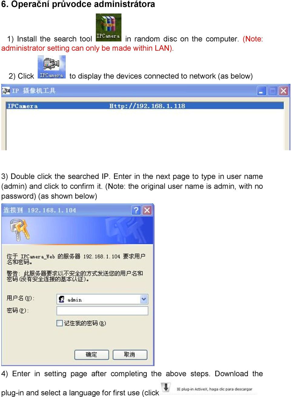 2) Click to display the devices connected to network (as below) 3) Double click the searched IP.