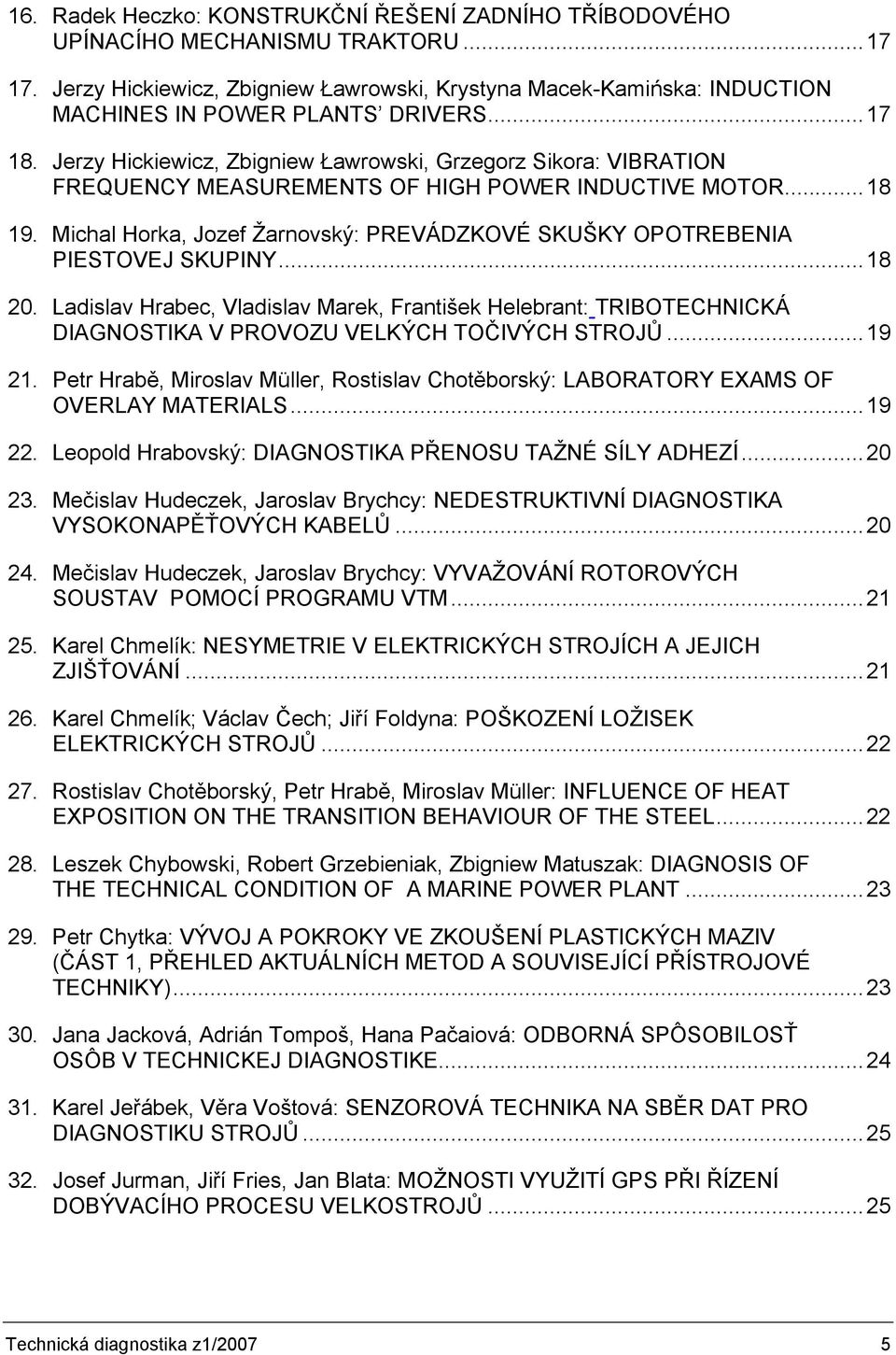 Jerzy Hickiewicz, Zbigniew Ławrowski, Grzegorz Sikora: VIBRATION FREQUENCY MEASUREMENTS OF HIGH POWER INDUCTIVE MOTOR...18 19.