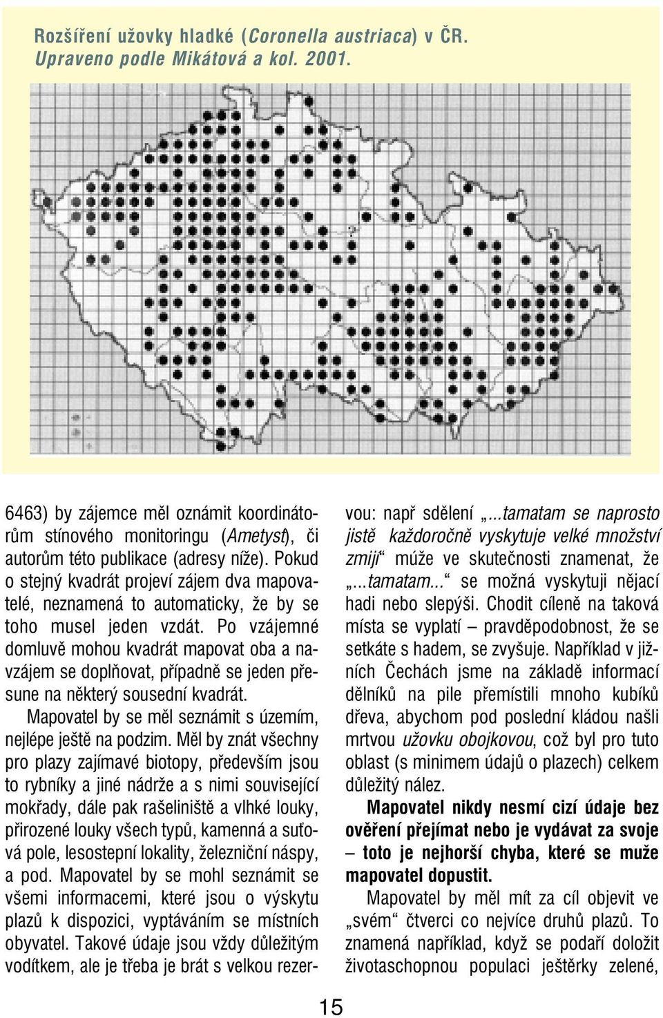 Pokud o stejný kvadrát projeví zájem dva mapova telé, neznamená to automaticky, e by se toho musel jeden vzdát.