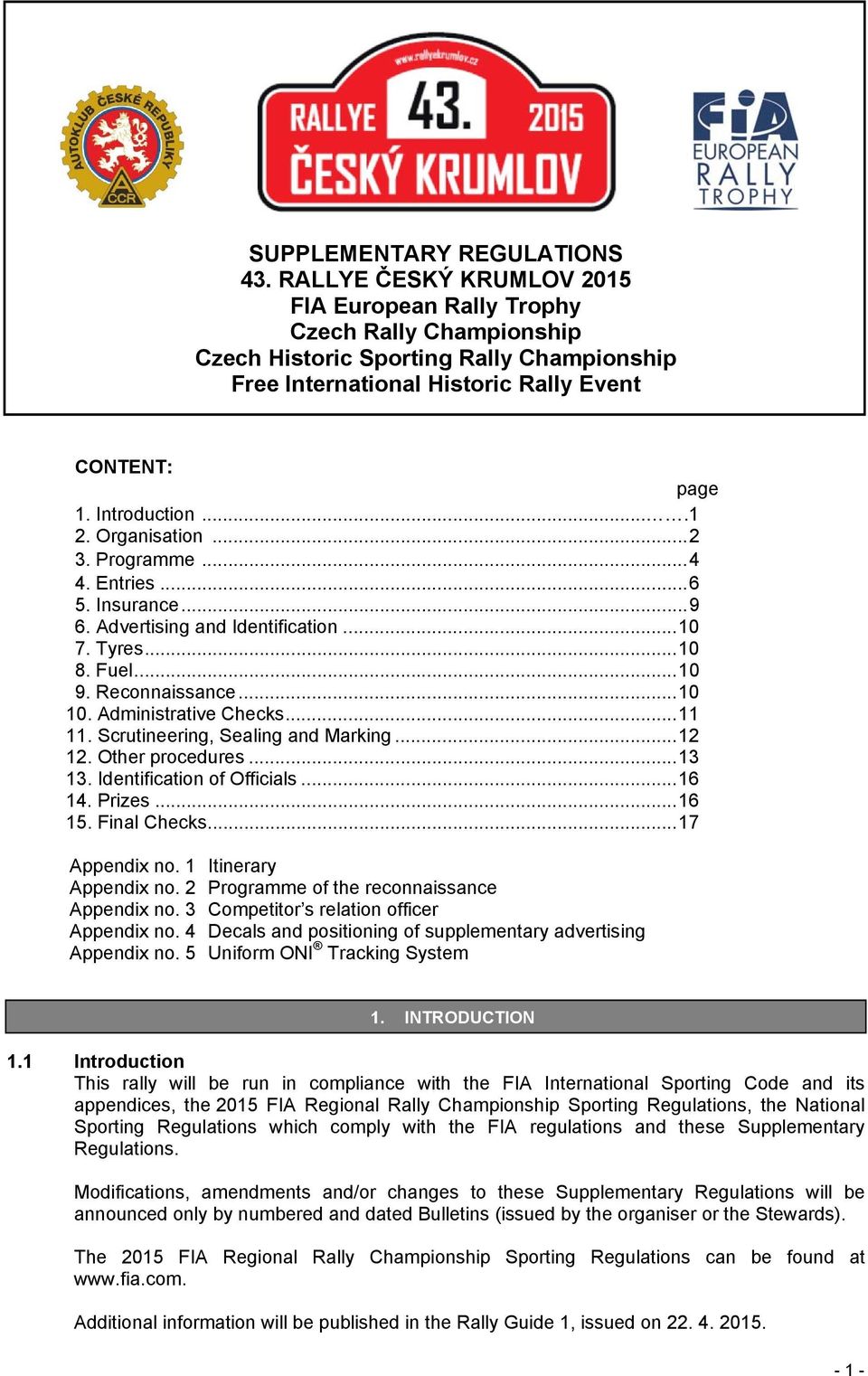 Organisation... 2 3. Programme... 4 4. Entries... 6 5. Insurance... 9 6. Advertising and Identification... 10 7. Tyres... 10 8. Fuel... 10 9. Reconnaissance... 10 10. Administrative Checks... 11 11.