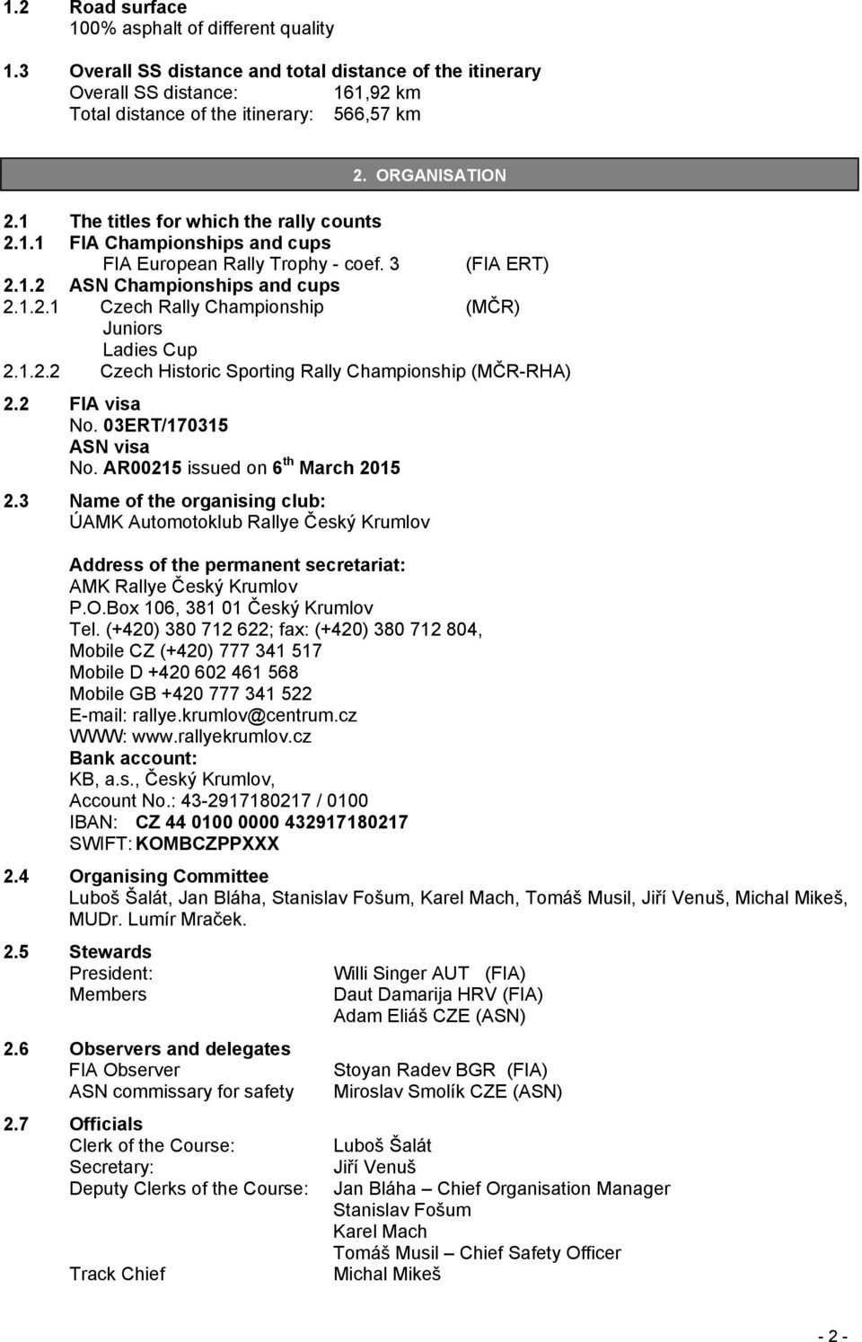 1.2.2 Czech Historic Sporting Rally Championship (MČR-RHA) 2.2 FIA visa No. 03ERT/170315 ASN visa No. AR00215 issued on 6 th March 2015 2.