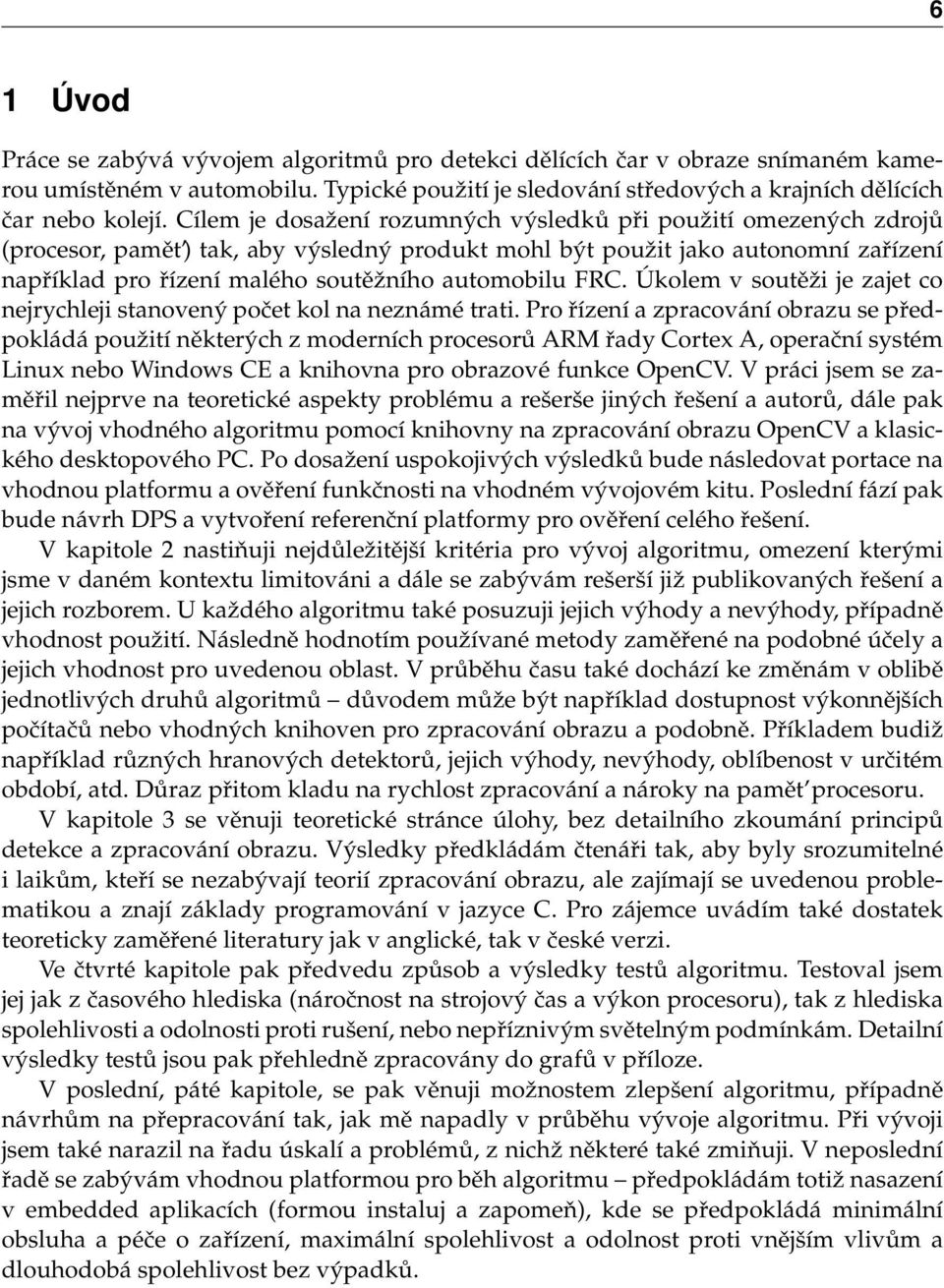 automobilu FRC. Úkolem v soutěži je zajet co nejrychleji stanovený počet kol na neznámé trati.