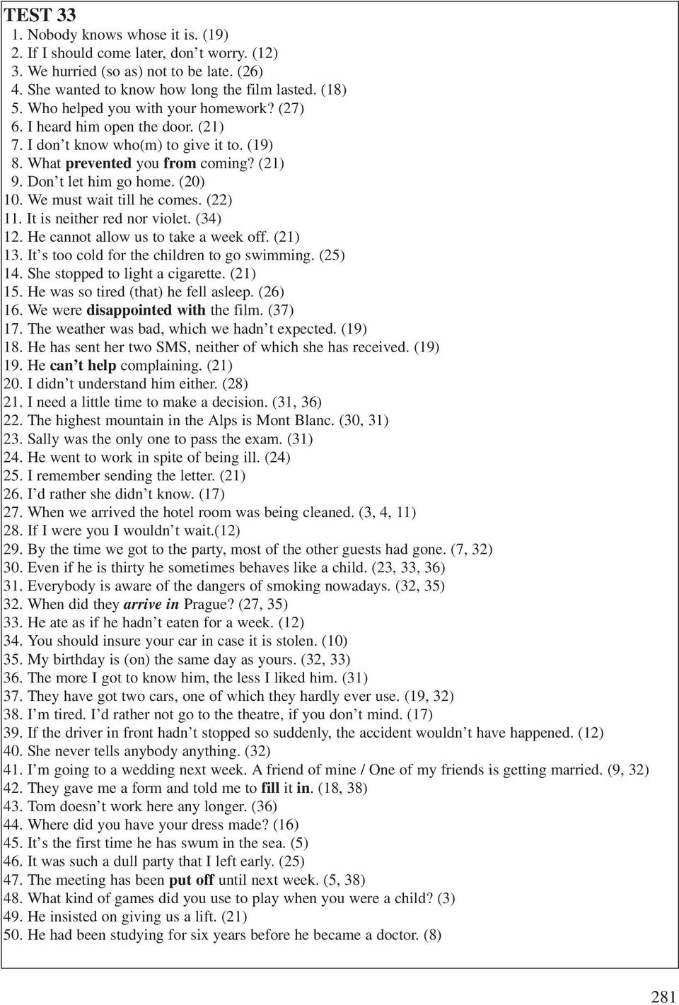 We must wait till he comes. (22) 11. It is neither red nor violet. (34) 12. He cannot allow us to take a week off. (21) 13. It s too cold for the children to go swimming. (25) 14.