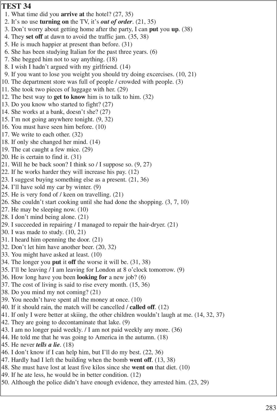 She begged him not to say anything. (18) 8. I wish I hadn t argued with my girlfriend. (14) 9. If you want to lose you weight you should try doing excercises. (10, 21) 10.