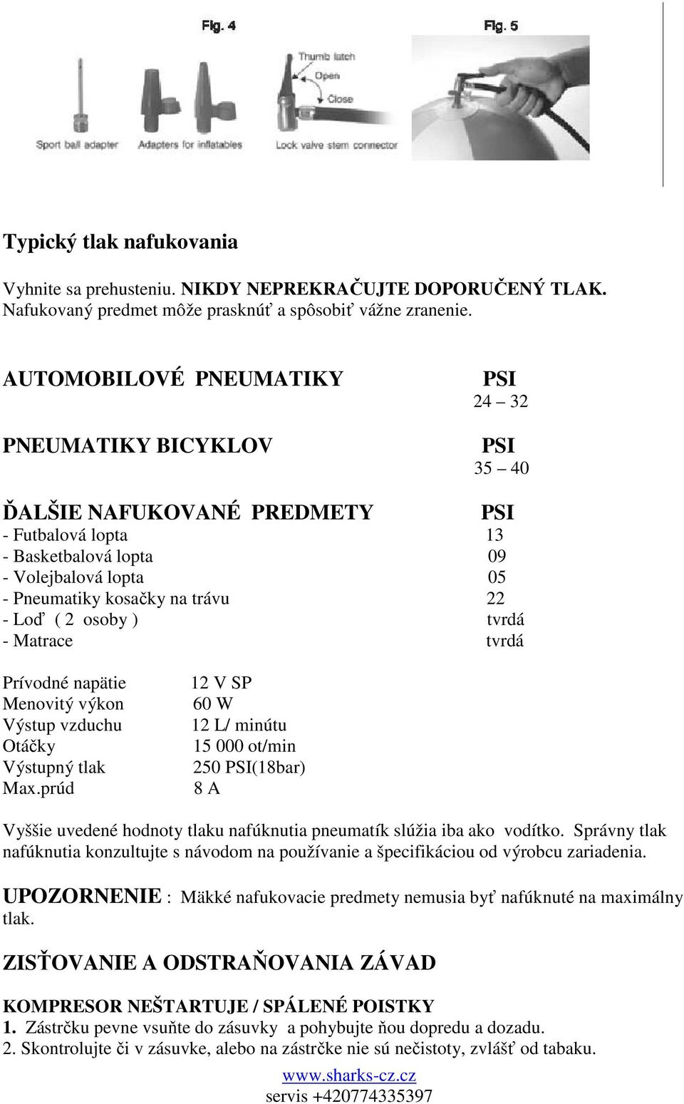 Loď ( 2 osoby ) tvrdá - Matrace tvrdá Prívodné napätie Menovitý výkon Výstup vzduchu Otáčky Výstupný tlak Max.