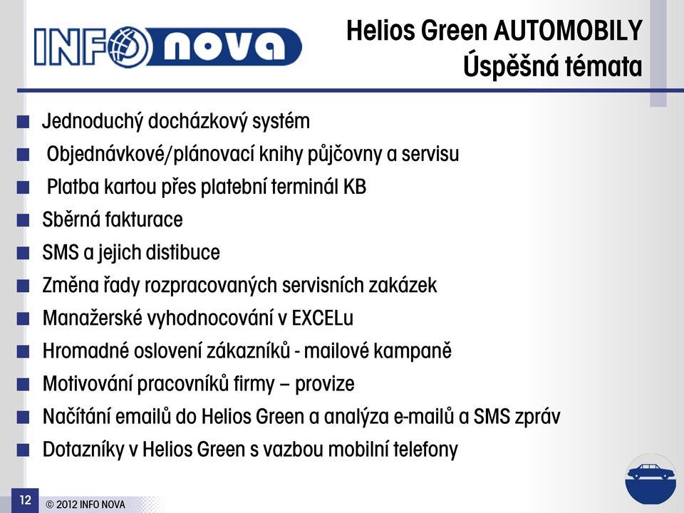 EXCELu Hromadné oslovení zákazníků - mailové kampaně Motivování pracovníků firmy provize Helios Green AUTOMOBILY