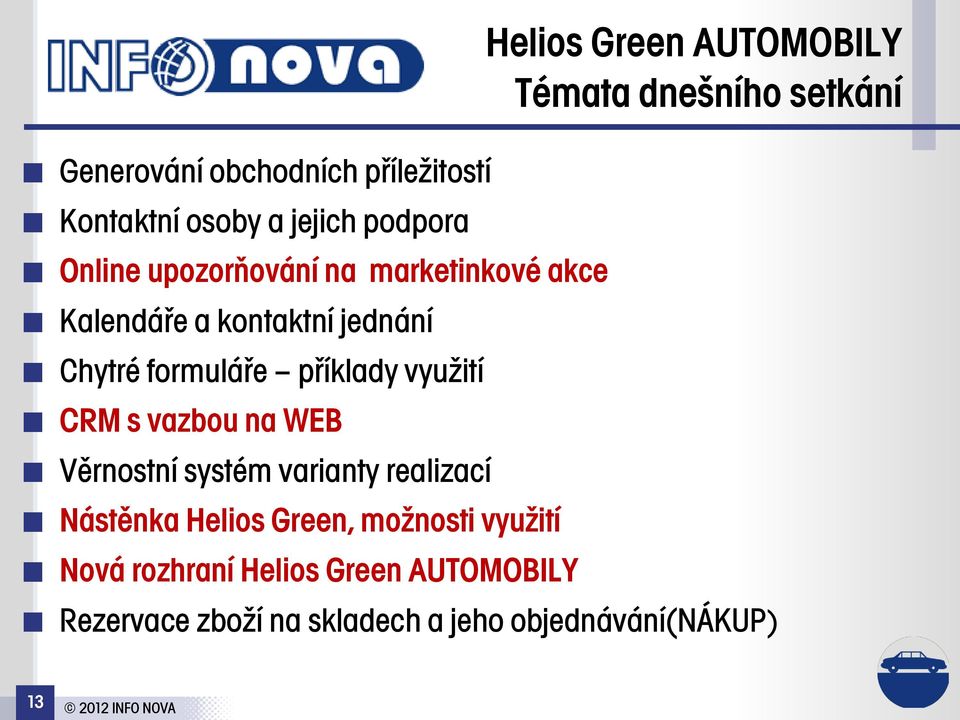 Věrnostní systém varianty realizací Nástěnka Helios Green, možnosti využití Nová rozhraní Helios Green