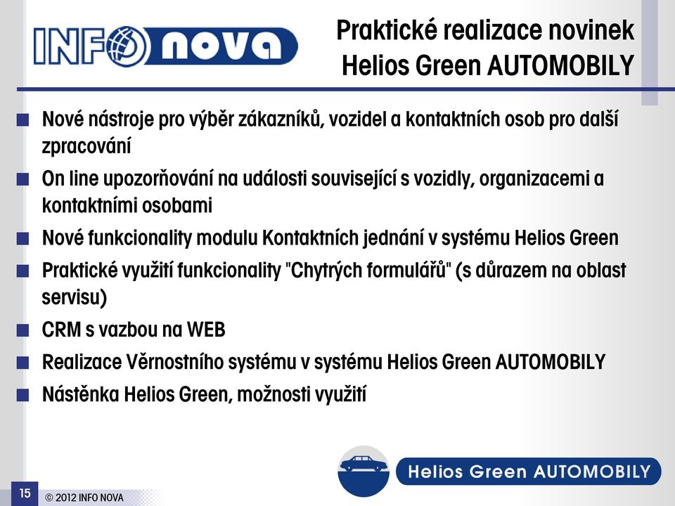 modulu Kontaktních jednání v systému Helios Green Praktické využití funkcionality "Chytrých formulářů" (s důrazem na oblast