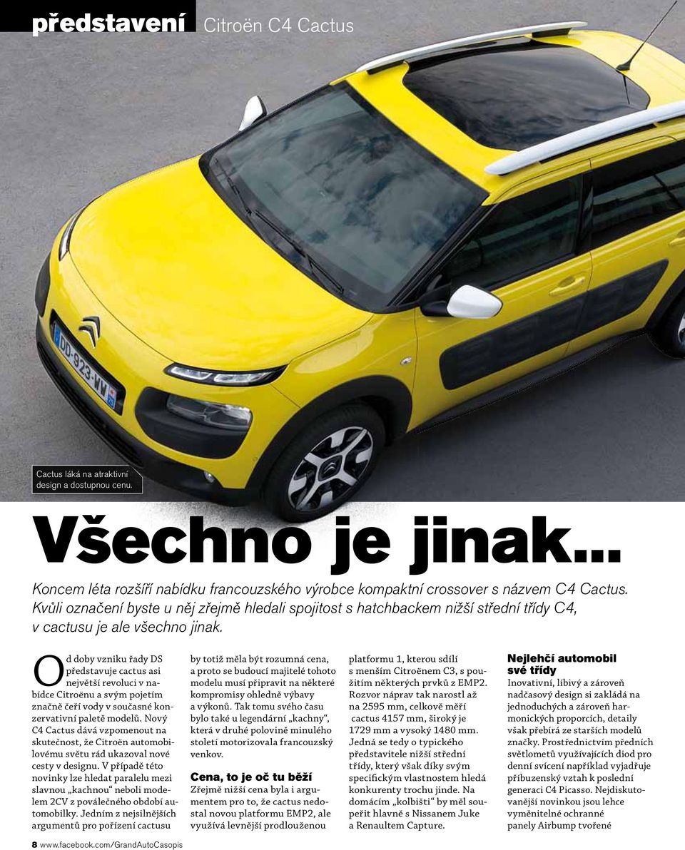 Od doby vzniku řady DS představuje cactus asi největší revoluci v nabídce Citroënu a svým pojetím značně čeří vody v současné konzervativní paletě modelů.