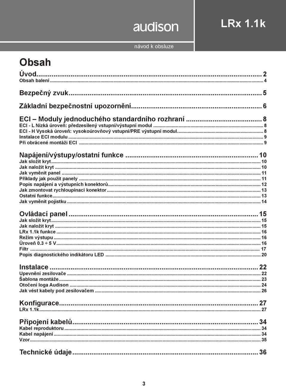 .. 9 Napájení/výstupy/ostatní funkce... 10 Jak složit kryt... 10 Jak naložit kryt... 10 Jak vyměnit panel... 11 Příklady jak použít panely... 11 Popis napájení a výstupních konektorů.