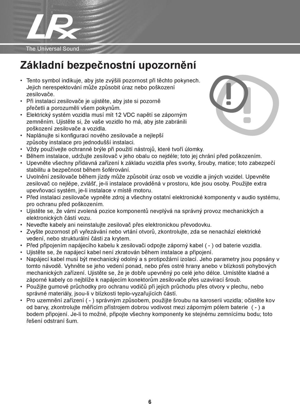 Ujistěte si, že vaše vozidlo ho má, aby jste zabránili poškození zesilovače a vozidla. Naplánujte si konfiguraci nového zesilovače a nejlepší způsoby instalace pro jednodušší instalaci.