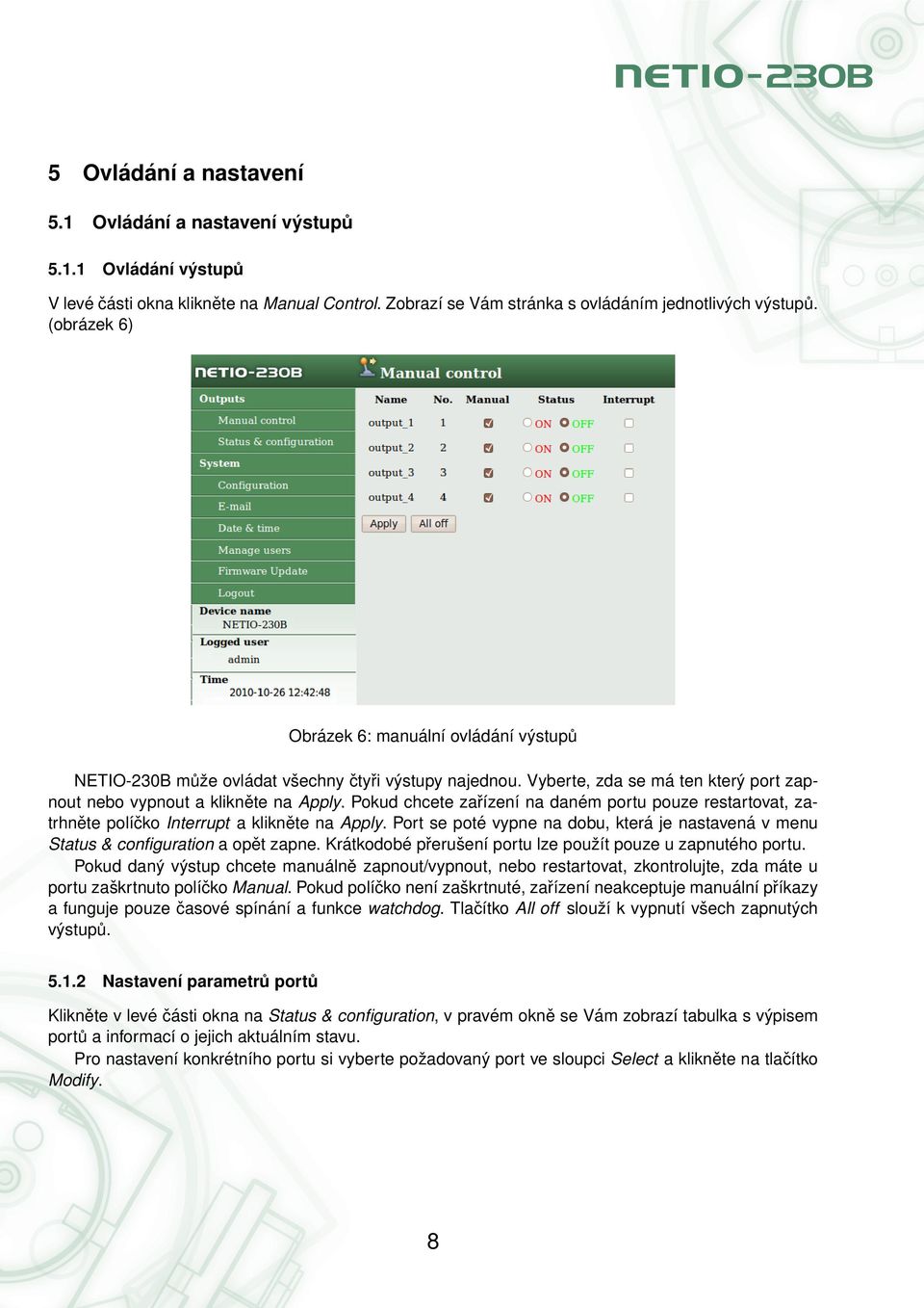 Pokud chcete zařízení na daném portu pouze restartovat, zatrhněte políčko Interrupt a klikněte na Apply. Port se poté vypne na dobu, která je nastavená v menu Status & configuration a opět zapne.