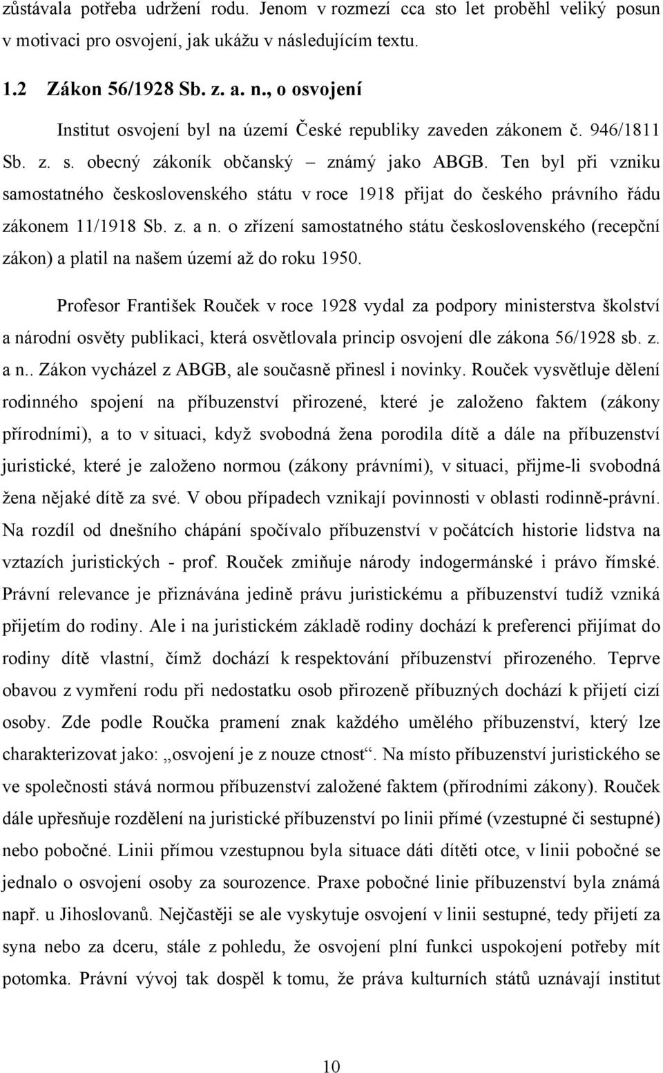 o zřízení samostatného státu československého (recepční zákon) a platil na našem území aţ do roku 1950.