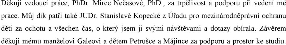 Stanislavě Kopecké z Úřadu pro mezinárodněprávní ochranu dětí za ochotu a všechen čas, o