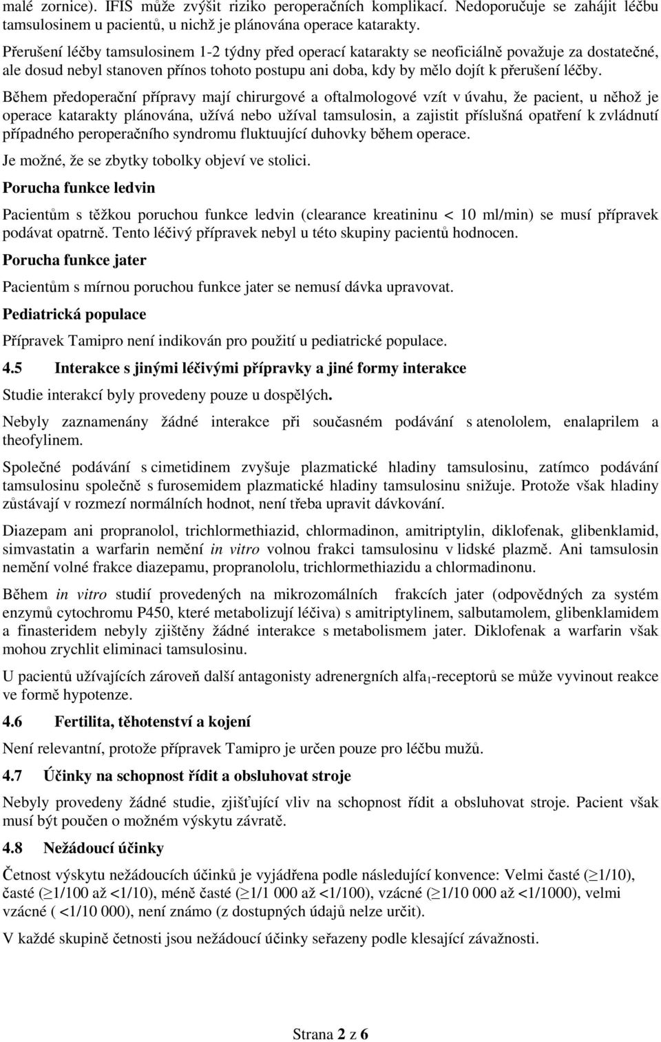 Během předoperační přípravy mají chirurgové a oftalmologové vzít v úvahu, že pacient, u něhož je operace katarakty plánována, užívá nebo užíval tamsulosin, a zajistit příslušná opatření k zvládnutí