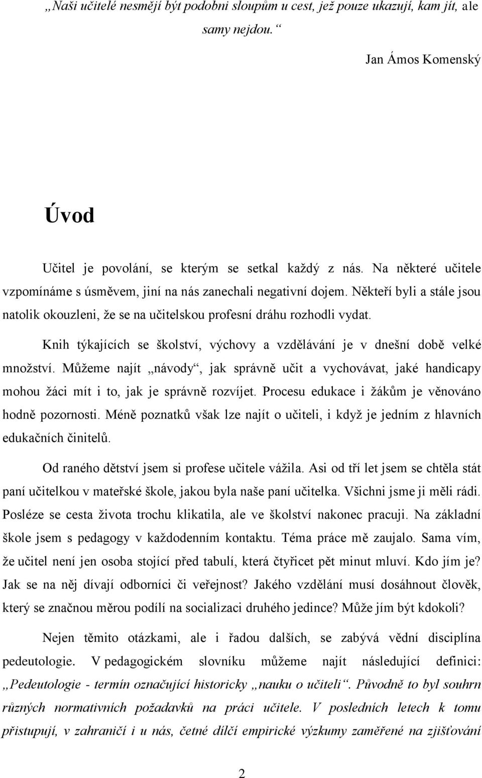 Knih týkajících se školství, výchovy a vzdělávání je v dnešní době velké množství. Můžeme najít návody, jak správně učit a vychovávat, jaké handicapy mohou žáci mít i to, jak je správně rozvíjet.