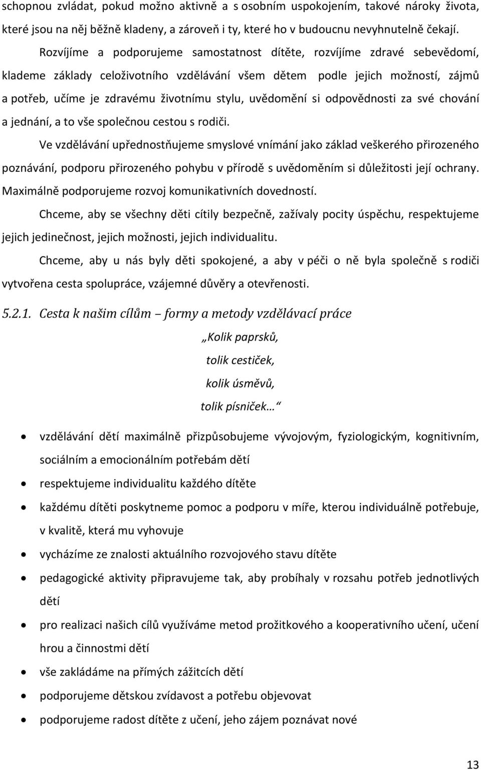 uvědomění si odpovědnosti za své chování a jednání, a to vše společnou cestou s rodiči.