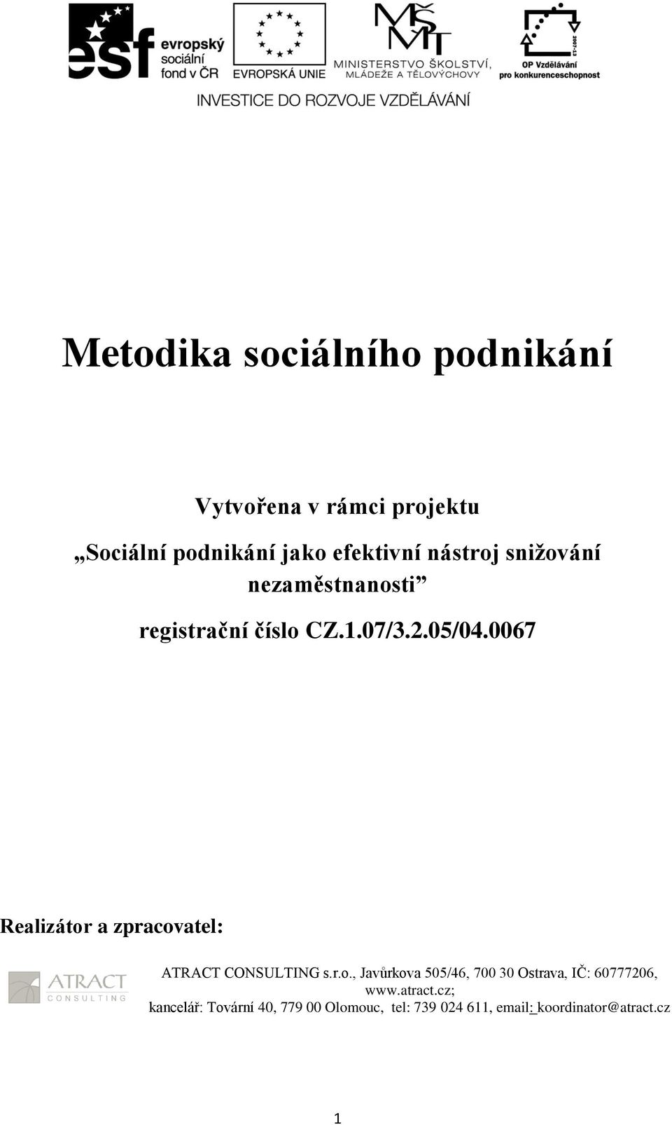 0067 Realizátor a zpracovatel: ATRACT CONSULTING s.r.o., Javůrkova 505/46, 700 30 Ostrava, IČ: 60777206, www.