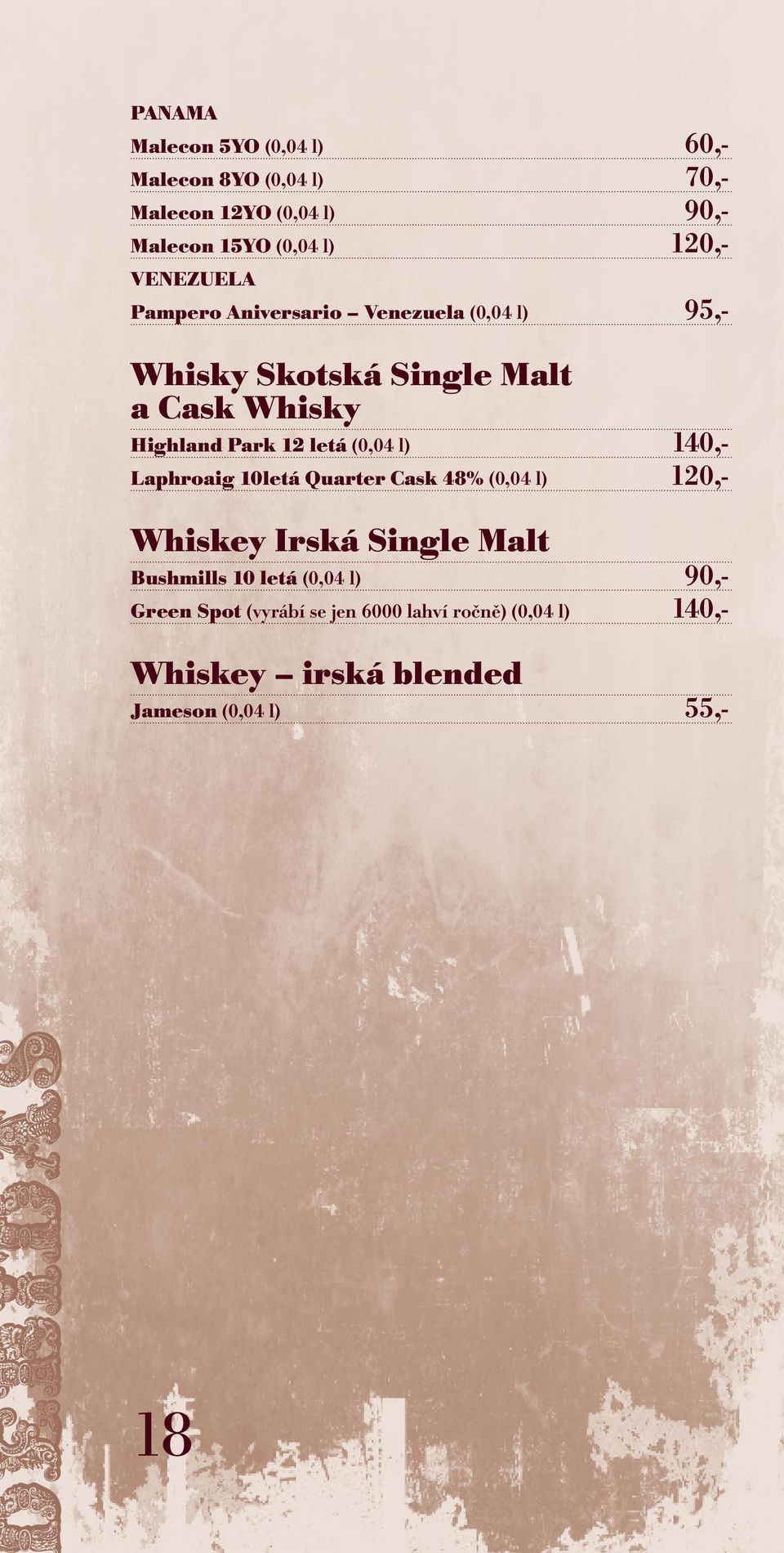 letá (0,04 l) 140,- Laphroaig 10letá Quarter Cask 48% (0,04 l) 120,- Whiskey Irská Single Malt Bushmills 10 letá