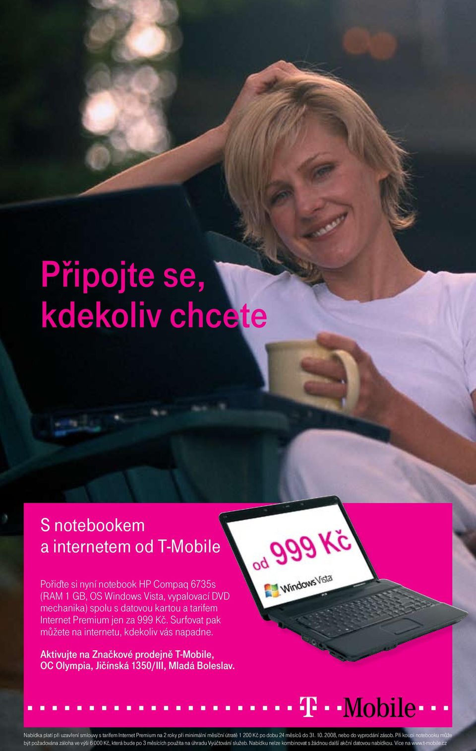 Nabídka platí při uzavření smlouvy s tarifem Internet Premium na 2 roky při minimální měsíční útratě 1 200 Kč po dobu 24 měsíců do 31. 10. 2008, nebo do vyprodání zásob.