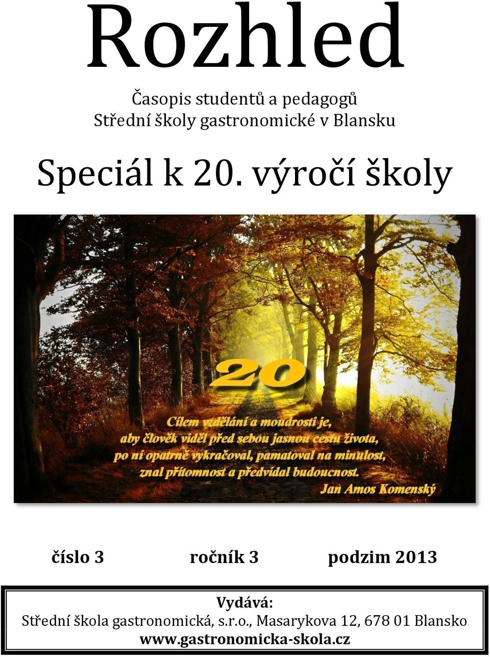 výročí školy číslo 3 ročník 3 podzim 2013 Vydává: Střední