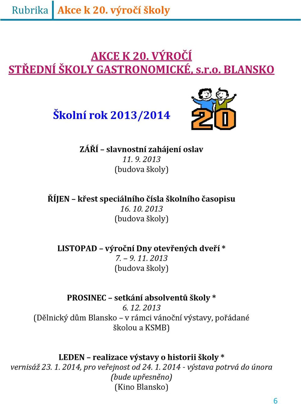 2013 (budova školy) PROSINEC setkání absolventů školy * 6. 12.