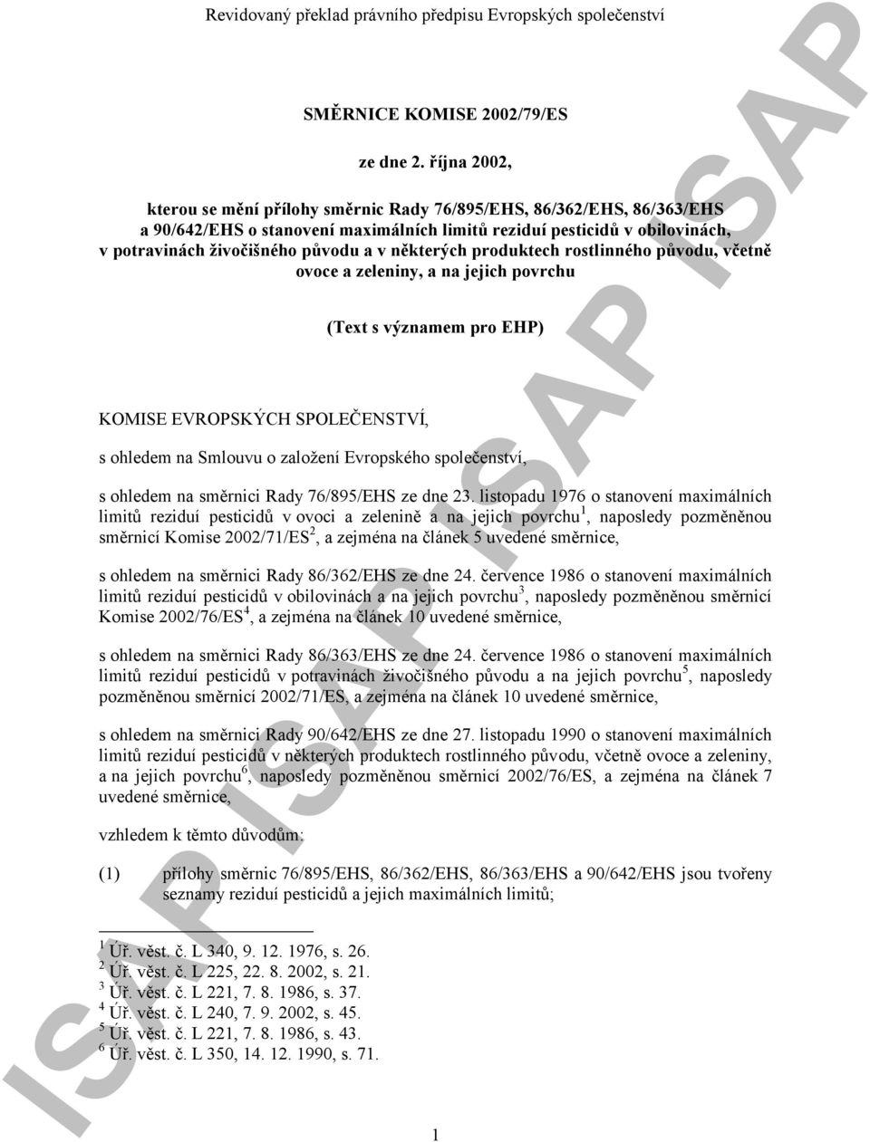 produktech rostlinného původu, včetně ovoce a zeleniny, a na jejich povrchu KOMISE EVROPSKÝCH SPOLEČENSTVÍ, (Text s významem pro EHP) s ohledem na Smlouvu o založení Evropského společenství, s