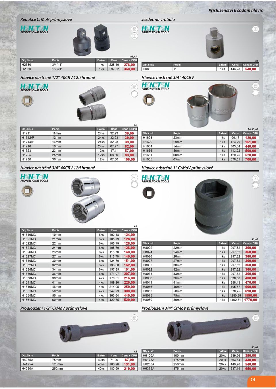 12ks 68,60 83,00 H1730 30mm 12ks 87,60 106,00 Hlavice nástrčné 3/4 40CRV 12ti hranné A6 H1623 23mm 1ks 99,17 120,00 H1629 29mm 1ks 124,79 151,00 H1654 54mm 1ks 363,64 440,00 H1656 56mm 1ks 413,22