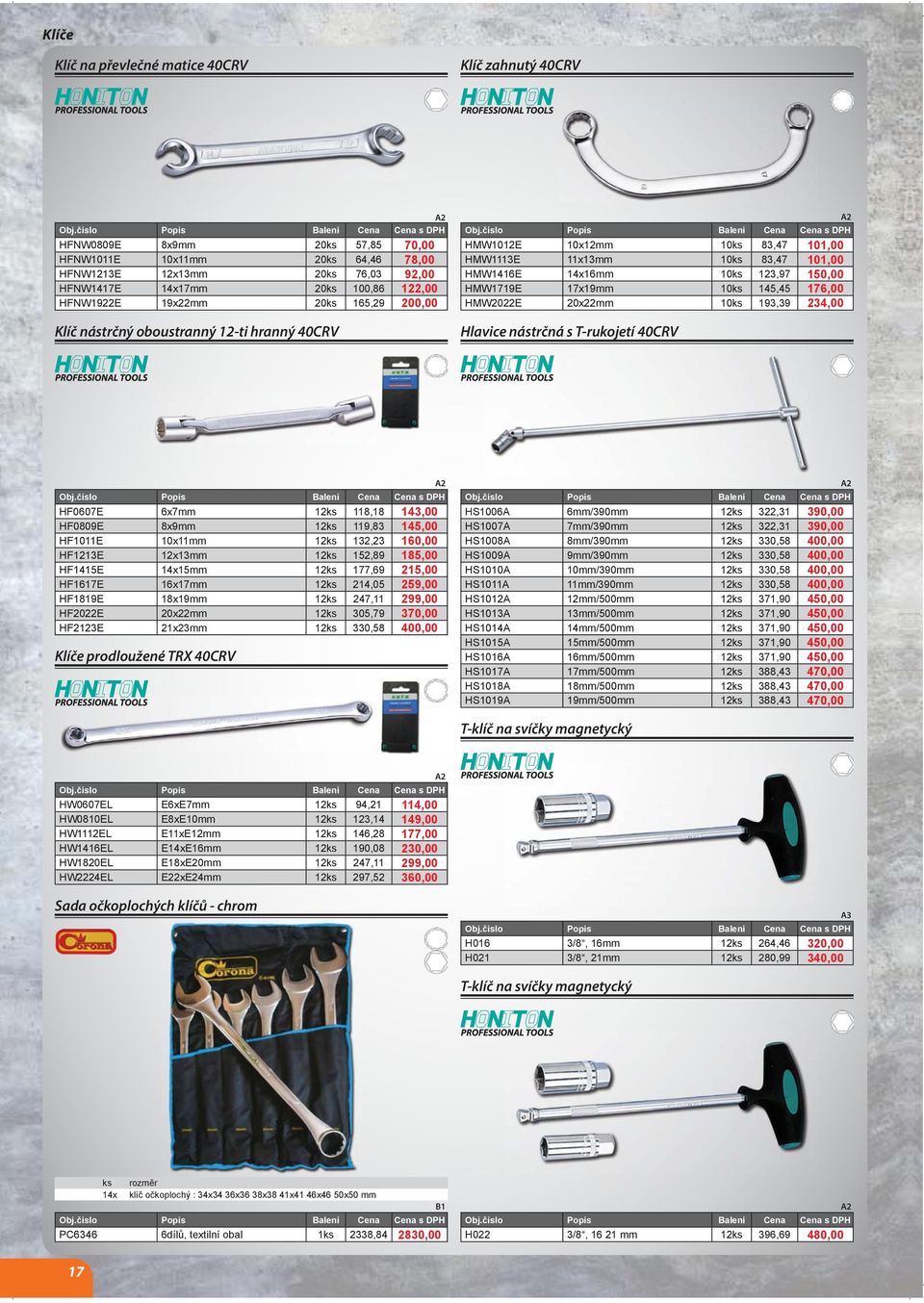 17x19mm 10ks 145,45 176,00 HMW2022E 20x22mm 10ks 193,39 234,00 Hlavice nástrčná s T-rukojetí 40CRV A2 HF0607E 6x7mm 12ks 118,18 143,00 HF0809E 8x9mm 12ks 119,83 145,00 HF1011E 10x11mm 12ks 132,23