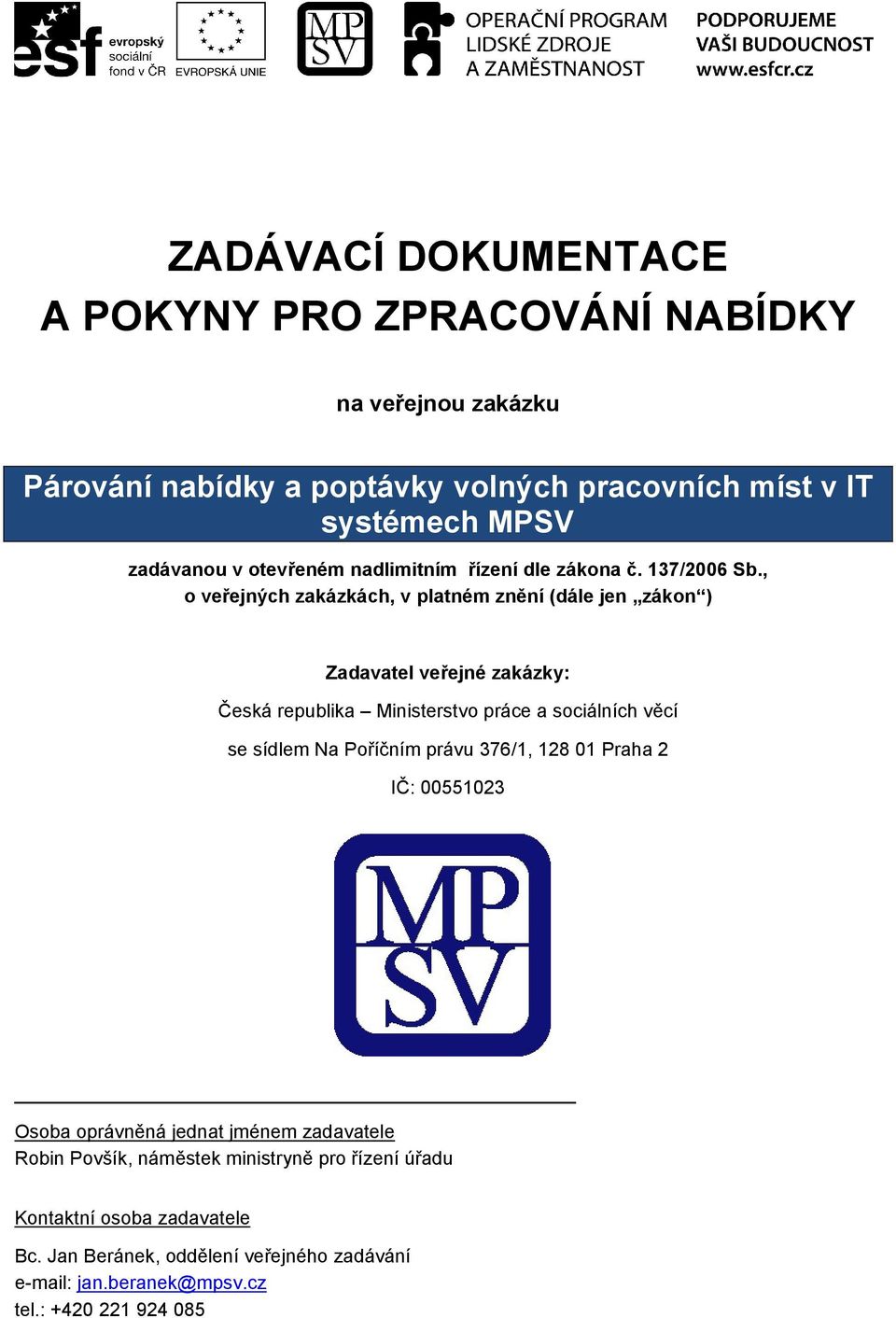 , o veřejných zakázkách, v platném znění (dále jen zákon ) Zadavatel veřejné zakázky: Česká republika Ministerstvo práce a sociálních věcí se sídlem Na