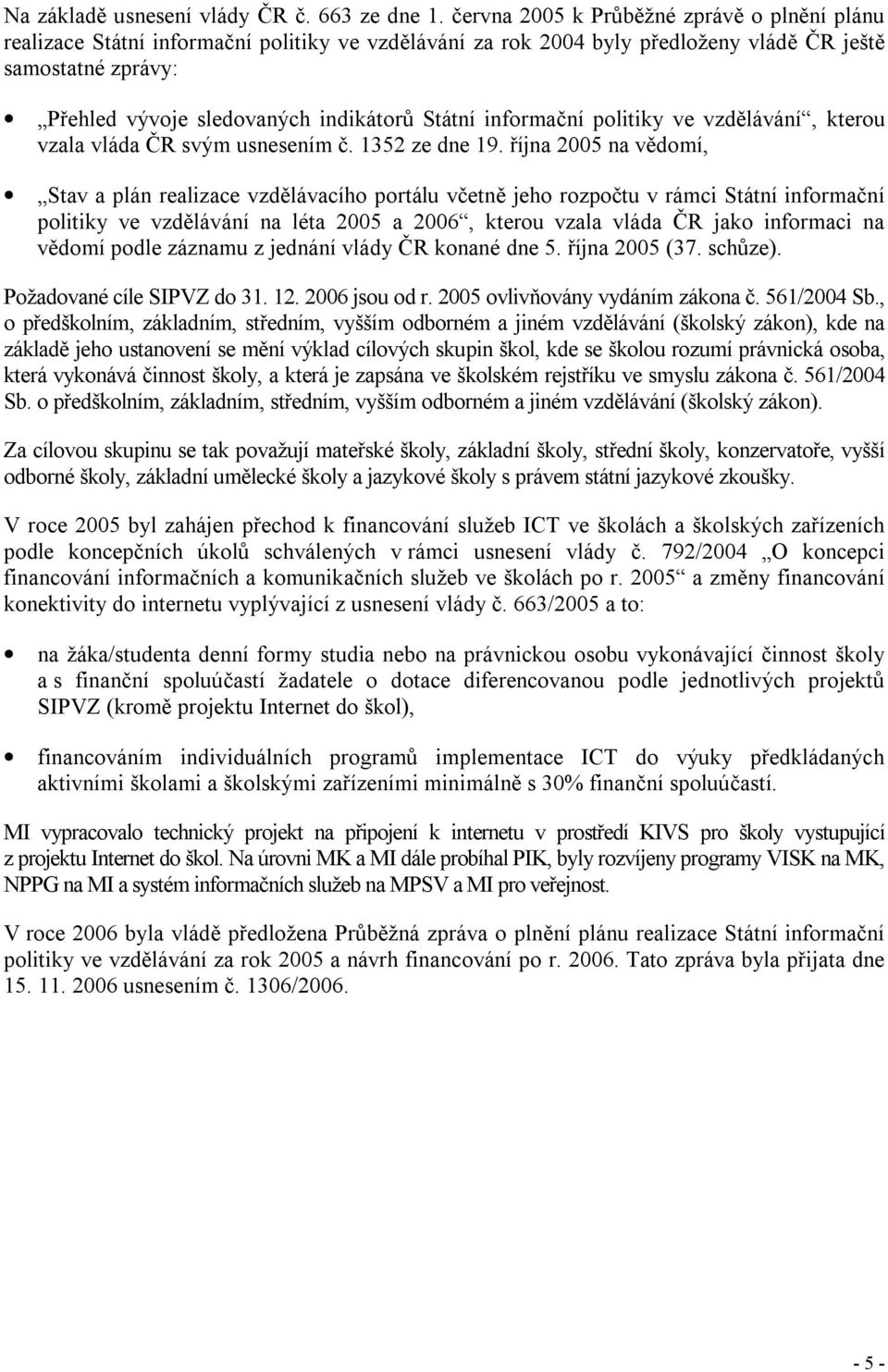 Státní informační politiky ve vzdělávání, kterou vzala vláda ČR svým usnesením č. 1352 ze dne 19.